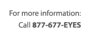 For more information call: 877-677-EYES